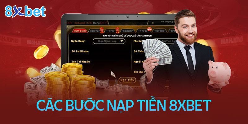 Hướng dẫn nạp tiền 8xbet siêu đơn giản và cực kỳ nhanh chóng 3 Quy trình nạp tiền 8XBet đơn giản cho tân thủ