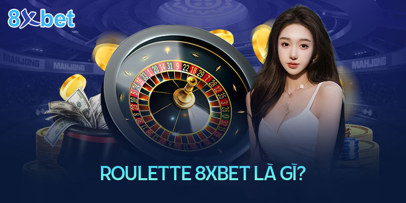 Hướng dẫn chinh phục Roulette 8XBet đơn giản dễ hiểu 2 Roulette là trò chơi gì?