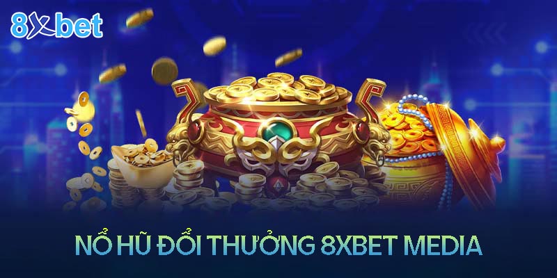 8xbet media – Sân chơi nổ hũ đổi thưởng uy tín 9 8xbet media – Sân chơi nổ hũ đổi thưởng uy tín