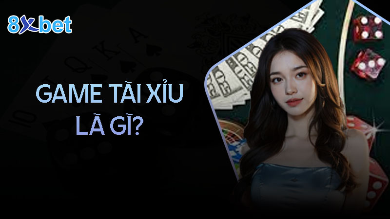 Bí kíp chơi game tài xỉu 8XBet hiệu quả, chiến thắng lớn 1 Giới thiệu về game tài xỉu tại 8XBet