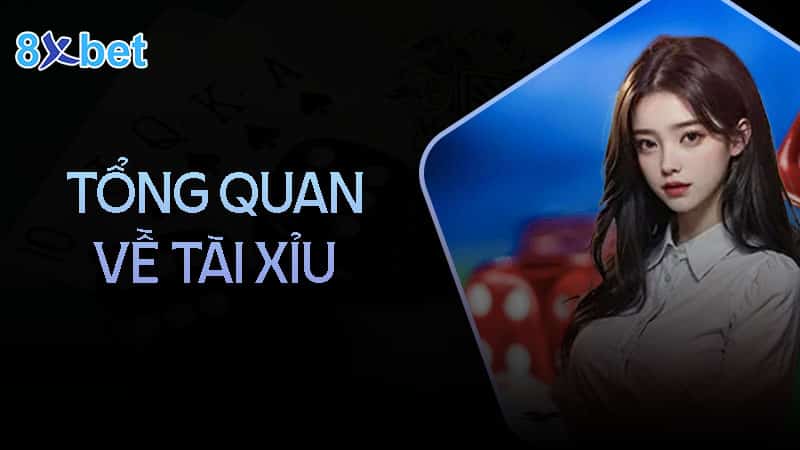 Cách chơi tài xỉu chi tiết dễ hiểu nhất cho tân thủ 1 Tổng quan chung về tài xỉu 8XBet
