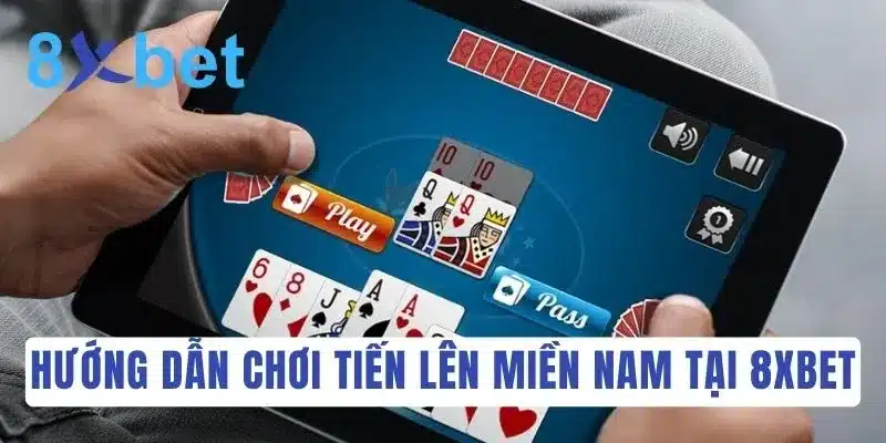 Khám phá luật chơi Tiến Lên Miền Nam đầy đủ và dễ hiểu nhất 4 Các bước chơi đánh bài Tiến Lên Miền Nam tại 8Xbet