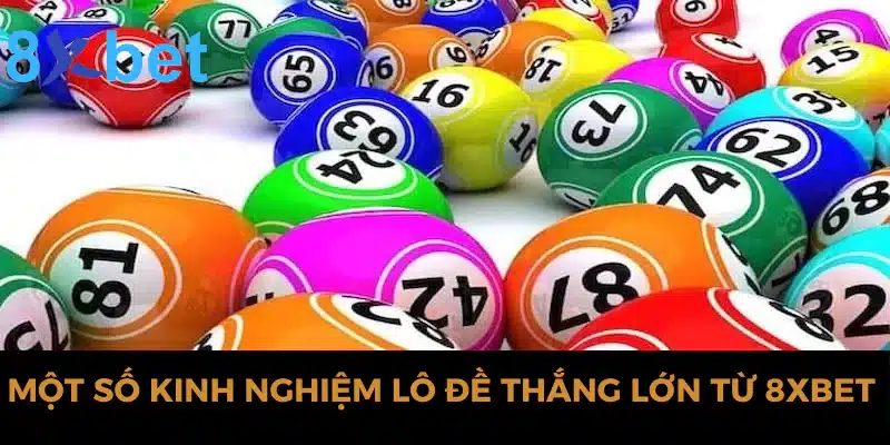 Chia sẻ kinh nghiệm lô đề hiệu quả nhất tại nhà cái 8xbet 1 Một số kinh nghiệm lô đề thắng lớn từ 8xbet