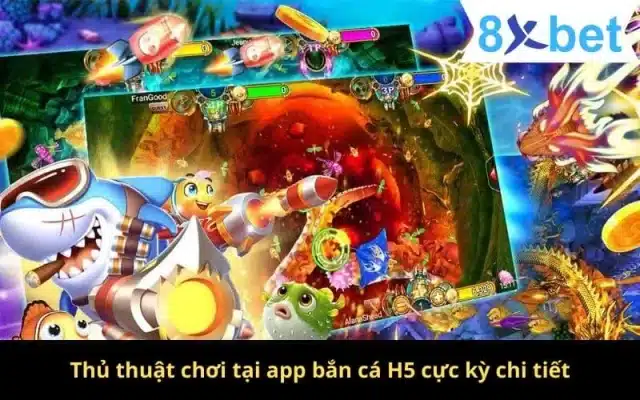 App Bắn Cá H5 - Thiên Đường Chơi Game Số 1 Tại Việt Nam 4 Thủ thuật chơi tại app bắn cá H5 cực kỳ chi tiết