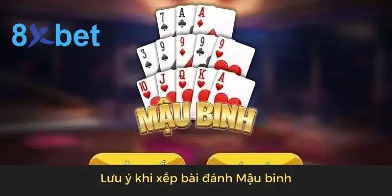 Cách xếp bài mậu binh đơn giản, hiệu quả cho người mới 4 Lưu ý khi xếp bài đánh Mậu binh