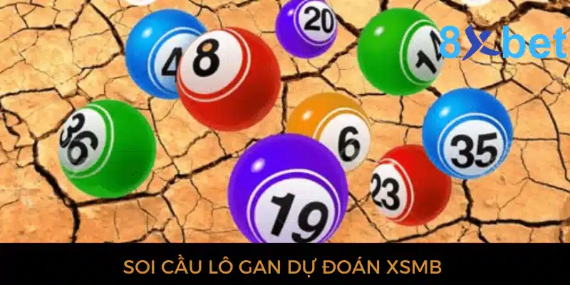 Dự đoán XSMB hôm nay - Soi cầu xổ số chuẩn xác nhất 3 Soi cầu lô gan dự đoán XSMB