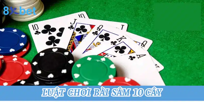 Hướng dẫn chơi bài sâm 10 cây tại 8xbet cho người mới 2 Luật chơi của bài sâm 10 cây chuẩn xác