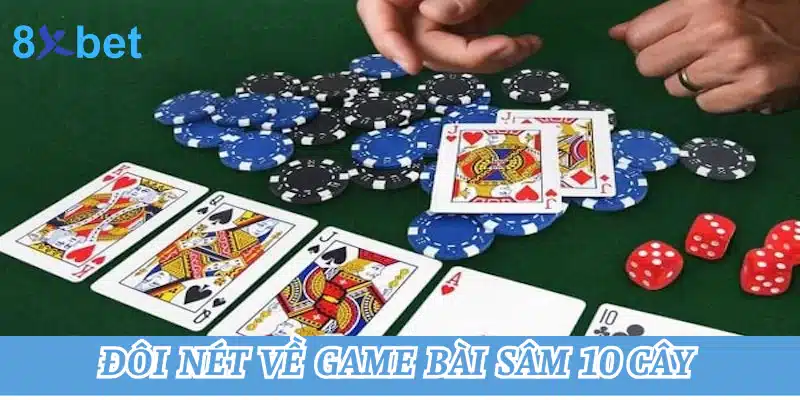 Hướng dẫn chơi bài sâm 10 cây tại 8xbet cho người mới 1 Đôi nét về game bài sâm 10 cây